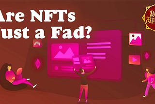 Are NFTs Just a Fad?
