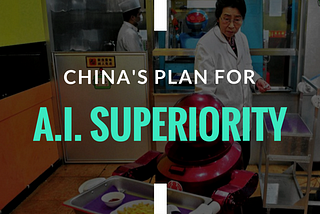 China’s Plan For A.I. Superiority