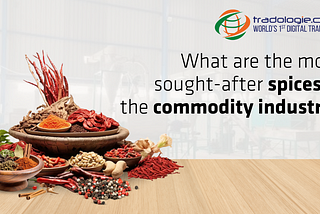 What Are the Most Sought-after Spices in the Commodity Industry?