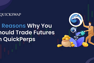 10 Reasons Why You Should Trade Perpetual Futures Contracts on QuickPerps