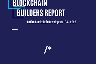 Blockchain Builders Report — Q4 2023