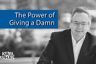 The Power of Giving a Damn by Karl Bimshas