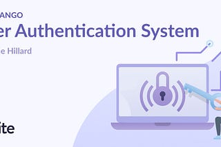 Learn the Django User Authentication System