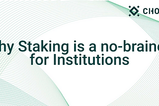 Staking is a much safer way for institutions looking to invest in crypto