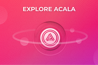 Explore Acala: Part Three — Open Source Tools
