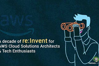 A decade of re:Invent for AWS Cloud Solutions Architects & Tech Enthusiasts