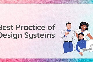 Best Practices of Design System