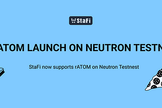 StaFi now supports rATOM on Neutron Testnet