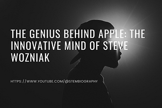 The Genius Behind Apple: The Innovative Mind of Steve Wozniak