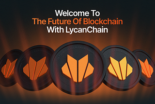 Welcome to the Future of Blockchain with LycanChain
