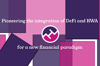 Pioneering the Integration of DeFi and RWA for a New Financial Paradigm