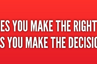 Making the decision right