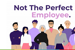 Why You Don’t Need to Be Perfect to be the Perfect Employee Anymore?
