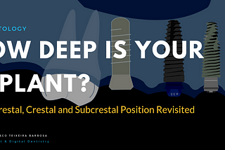 HOW DEEP IS YOUR IMPLANT? SUPRACRESTAL, CRESTAL, AND SUBCRESTAL IMPLANT POSITION REVISITED.