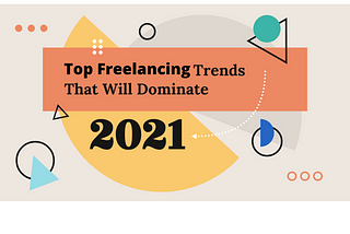 The Future of Freelancing in 2021 And Trends To Watch Out For