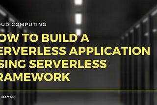 How to Build a Serverless Application using Serverless Framework