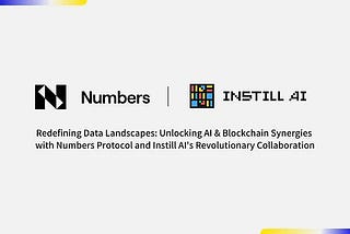 Redefining Data Landscapes: Unlocking AI & Blockchain Synergies with Numbers Protocol and Instill…