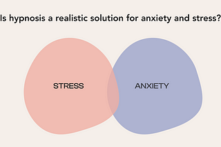 Is Hypnosis a Real Solution for Stress and Anxiety?