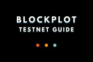 Blockplot Testnet Guide