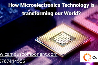 How Microelectronics Technology is Transforming Our World