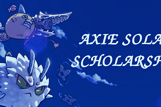 Axie Solar Scholarship Program — The revolutionary play to earn system