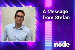 A Message from Stefan — An Update on Trusted Node