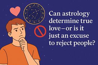 Can Astrology Determine True Love — Or Is It Just an Excuse to Reject People?