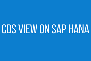 CDS View on S4 HANA.