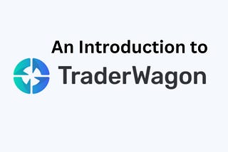 An Introduction to Traderwagon and its features.