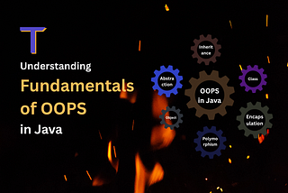 Understanding the Fundamentals of OOPS in Java