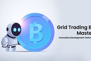 Grid Trading Bot Mastery: Innovative Development Techniques