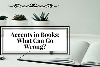 Accents in Books: What Can Go Wrong?