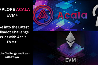 Dive into the Latest Polkadot Challenge Series with Acala EVM+!