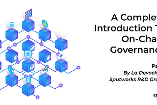 A Complete Introduction To On-Chain Governance Pt.1