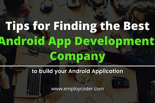 How to Find the Best Android App Development Company?