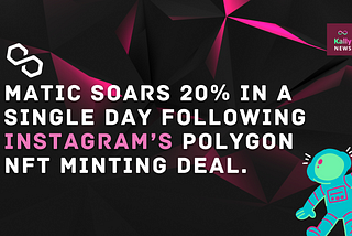 MATIC Soars 20% in a Single Day Following Instagram’s Polygon NFT Minting Deal.