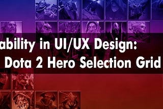 Dota 2 has 100+ heroes to choose. Can its UI/UX ease the pain of so much info?