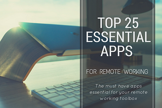 Top 25 Essential Apps For Remote Working (Part 1)