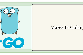 Mazes In Golang