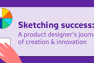 Sketching success: A product designer’s journey of creation and innovation