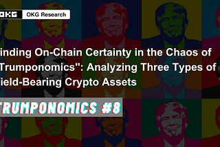 Trumponomics #8: Finding On-Chain Certainty in the Chaos of “Trumponomics”: Analyzing Three Types…