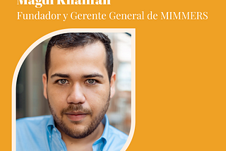 Ep 19 — Magdi Khalifah: Founder y Gerente General de MIMMERS nos cuenta su historia