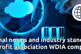 International norms and industry standards that the non-profit association WDIA complies with