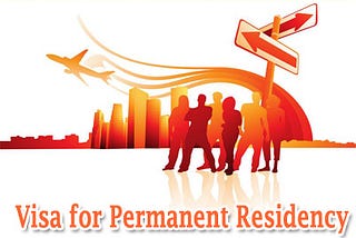 Get Permanent Residency Visa to Avail Great Amenities of Foreign Countries