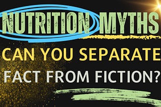 Nutrition Myths: Can You Separate Fact from Fiction?