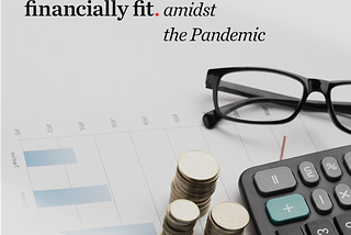 How to stay Financially Fit Amidst the COVID-19 Pandemic.