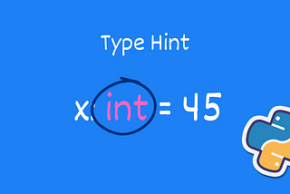Type Hints for Functions, Return Values, Variables, and More…