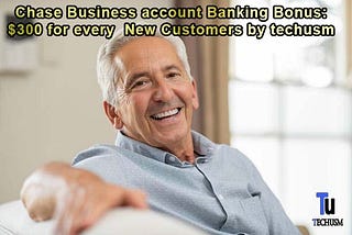 Chase Business account Banking Bonus $300 for every New Customers by techusm