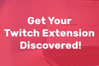 Get Your Twitch Extension Discovered!