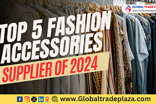 Top 5 Fashion Accessories b2b Supplier of 2024